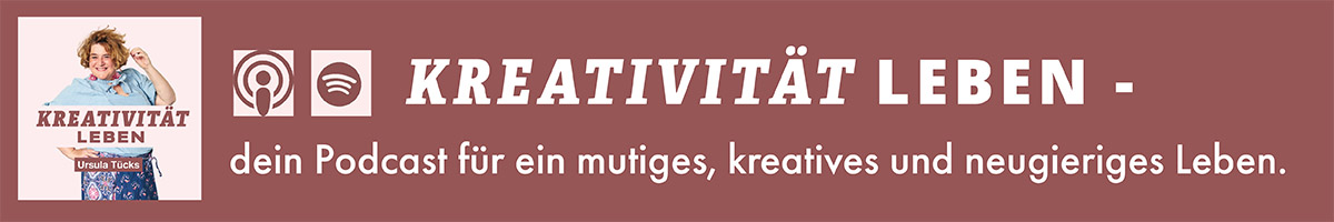 Podcast "Kreativitätä leben - dein Podcast für ein mutiges, kreatives und neugieriges Leben von und mit Ursula TÜcks