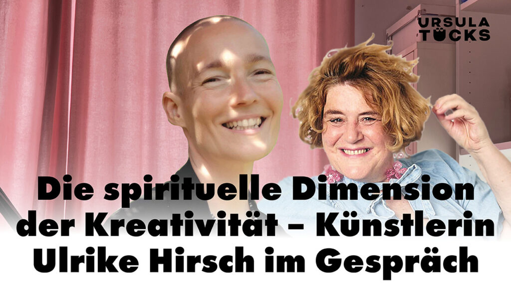 Die spirituelle Dimension der Kreativität – Podcast Folge 20 - im Gespräch mit der Künstlerin Ulrike Hirsch