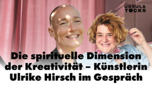 Die spirituelle Dimension der Kreativität – Podcast Folge 20 - im Gespräch mit der Künstlerin Ulrike Hirsch