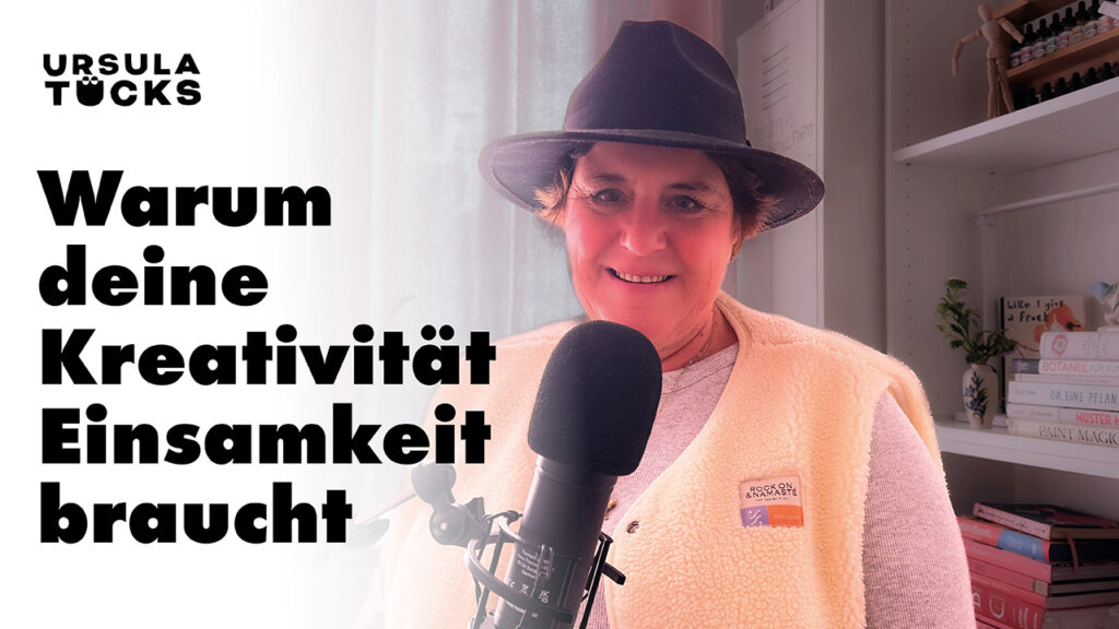 Podcastfolge: Warum deine Kreativität Einsamkeit braucht, Der Podcast Kreativität leben ist von Ursula Tücks