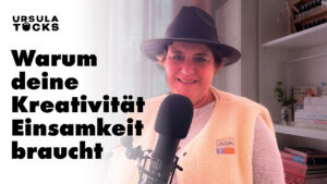 Podcastfolge: Warum deine Kreativität Einsamkeit braucht, Der Podcast Kreativität leben ist von Ursula Tücks