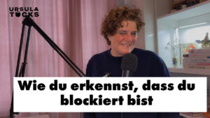 Wie erkennst du, dass du blockiert bist - Podcastfolge von Ursula Tücks