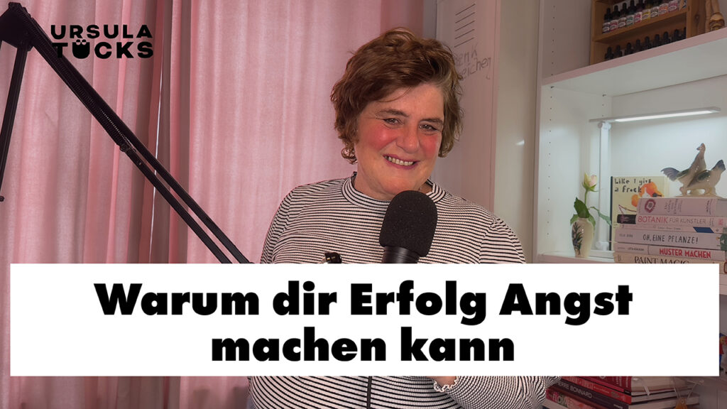 Warum die Erfolg Angst machen kann - Podcastfolge von Kreativität leben, der Podcast von Ursula Tücks