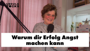 Warum die Erfolg Angst machen kann - Podcastfolge von Kreativität leben, der Podcast von Ursula Tücks