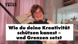 Podcastfolge 31 - Wie du deine Kreativität schützen kannst und wie du Grenzen setzt