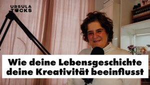 Podcastfolge - Wie deine Lebensgeschichte deine Kreativitätä beeinflusst.