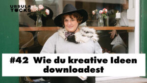 Podcastfolge 42 - Wie du Ideen downloadest. Ursula erzählt übers Channeling in der Kunst.