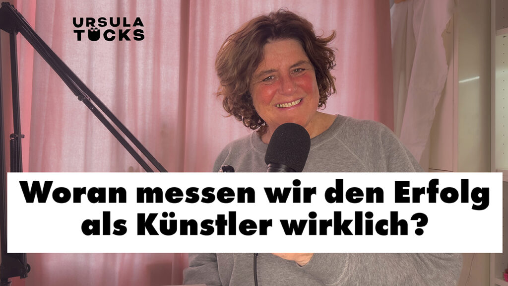 Der Erfolg als Künstler - Podcastfolge von Kreativität leben, von Ursula Tücks