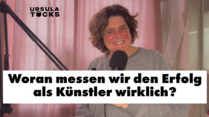 Der Erfolg als Künstler - Podcastfolge von Kreativität leben, von Ursula Tücks