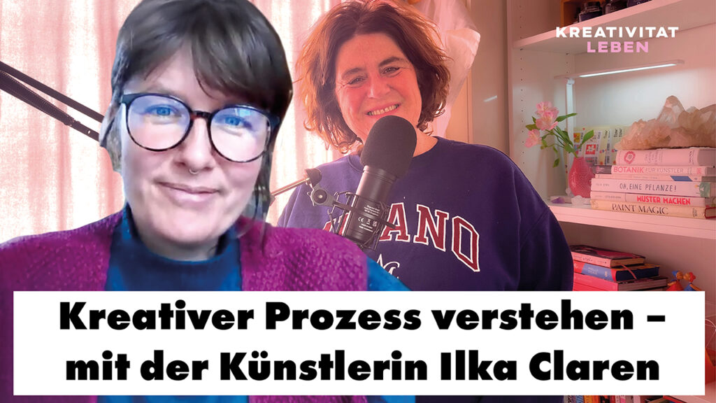 Gespräch mit der Künstlerin Ilka Claren, im Podcast " Kreativität leben" von Ursula Tücks