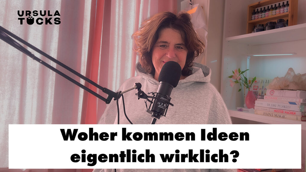 Woher kommen die Ideen her? Die Quelle der Kreativität - Podcastfolge 51 von Kreativität leben der Podcast von Ursula Tücks
