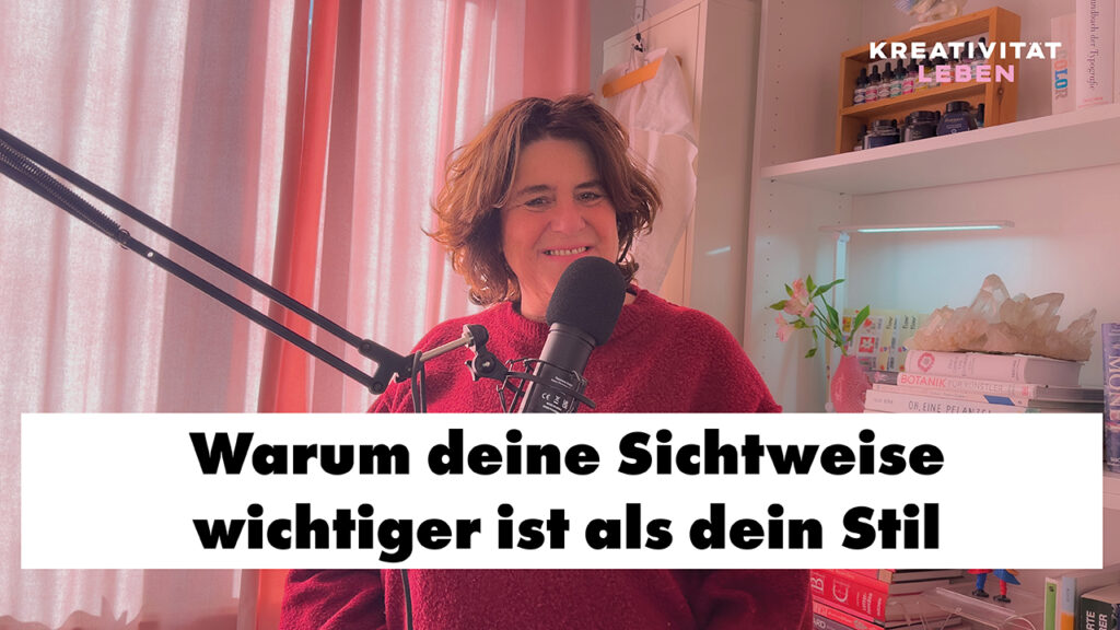 Neue Podcastfolge von Kreativität leben: Warum deine Sichtweise wichtiger ist als dein Stil.
