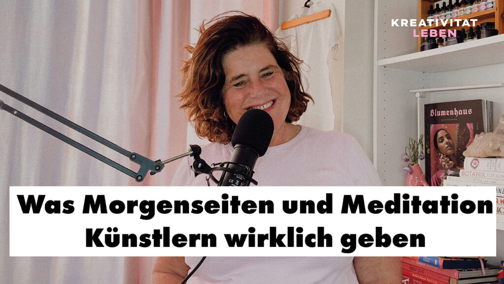 Podcastfolge #59 - Meditation und Morgenseite - WAs die meisten Künstler gemeinsam haben. Podcast Kreativitätä leben von Ursula Tücks.