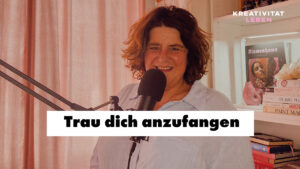 Vertrauen in die eigene Kreativität - Podcastfolge 63 von Kreativität leben von ursula Tücks