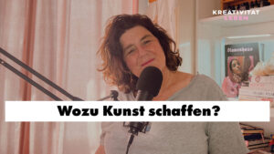 Wozu Kunst erschaffen? Podcastfolge von Kreativität leben mit Ursula Tücks