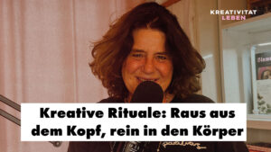 Podcastfolge 67 von Kreativitätä leben, der Podcast von Ursula Tuecks. Heute geht es um das Thema: Kreative Rituale: Raus aus dem Kopf, rein in den Körper.
