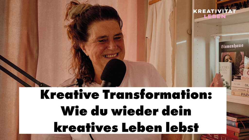 Podcastfolge 68_ Kreative Transformation: wie du ein kreatives Leben führst von dem Host Ursula Tücks