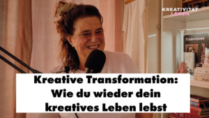 Podcastfolge 68_ Kreative Transformation: wie du ein kreatives Leben führst von dem Host Ursula Tücks