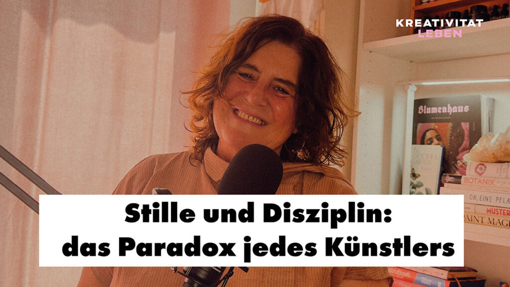 Das Paradox jedes Künstlers ist: Stille und Disziplin. Eine neue Podcastfolge von Kreativitätä leben, ursula Tücks