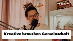 Kreative und Künstler brauchen eine Gemeinschaft. Darum geht es in der Podcastfolge 71 von Kreativitätä leben.