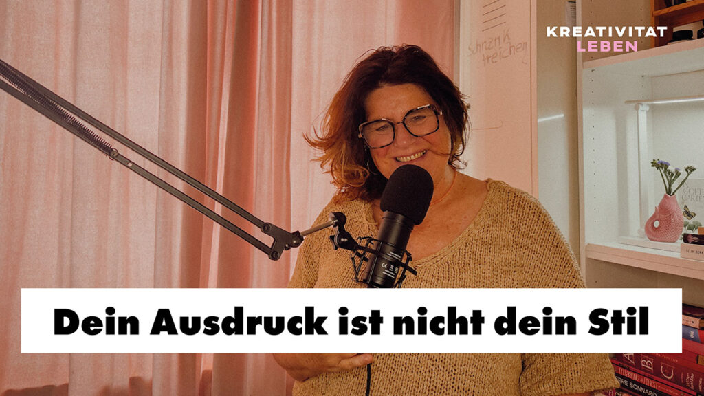 Neue Podcastfolge von Kreativität leben !Dein Ausdruck ist nicht dein Stil, von und mit Ursula Tücks