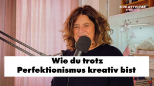 Wie du trotz Perfektionismus kreativ bist, das ist das Thema der Podcastfolge 81 von Kreativität leben, mit und von Ursula Tücks